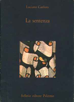 La sentenza - Luciano Canfora (Sellerio Editore Palermo) [1985]