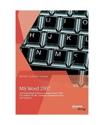 MS Word 2007 - Textverarbeitungs-Software im ungewohnten Outfit: Ein Leitfaden f