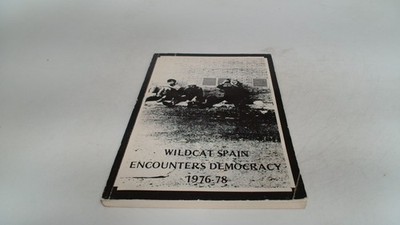 			Wildcat Spain Encounters Democracy 1976-78, Anonymous, A Wheaton 		
