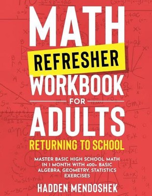 Mathe Auffrischungs-Arbeitsbuch für Erwachsene Rückkehr zur Schule: Master Basic High School