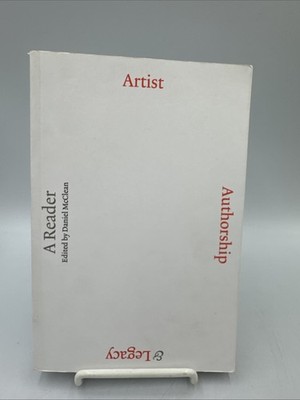 Artist, Authorship and Legacy: a Reader by Daniel McClean (2019, Trade...