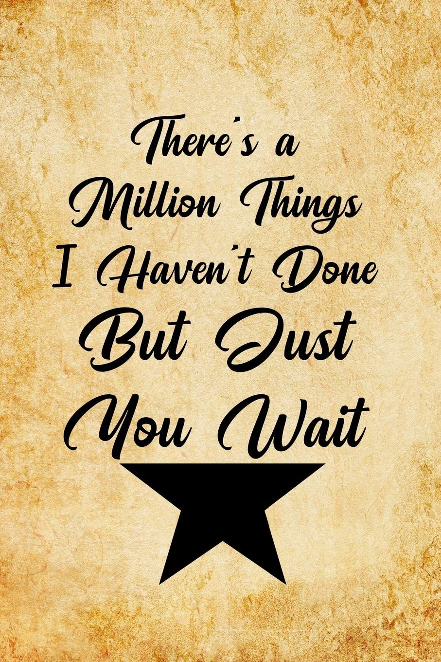 There's a Million Things I Haven't Done, But Just You Wait: Blank Lined Journal