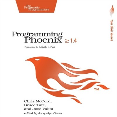 Programming Phoenix 1.4 Productive > Reliable > Fast Chris McCord