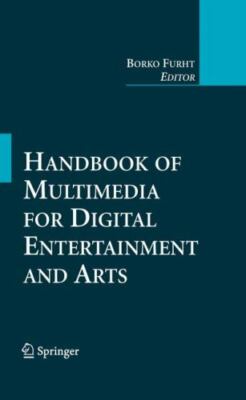 HANDBOOK OF MULTIMEDIA FOR DIGITAL ENTERTAINMENT AND ARTS By Borko Furht **NEW**
