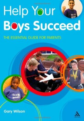 Help Your Boys Succeed: The Essential Guide for Parents (Help Your Child to Su,