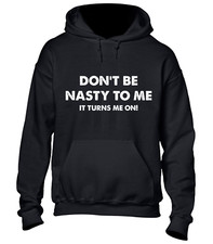 DON'T BE NASTY TO ME HOODY HOODIE FUNNY RUDE JOKE DESIGN STAG JOKE TOP NOVELTY