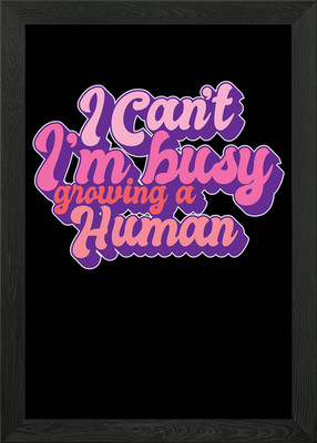 I Cant Im Busy Growing A Framed Wall Art Poster Canvas Print Picture