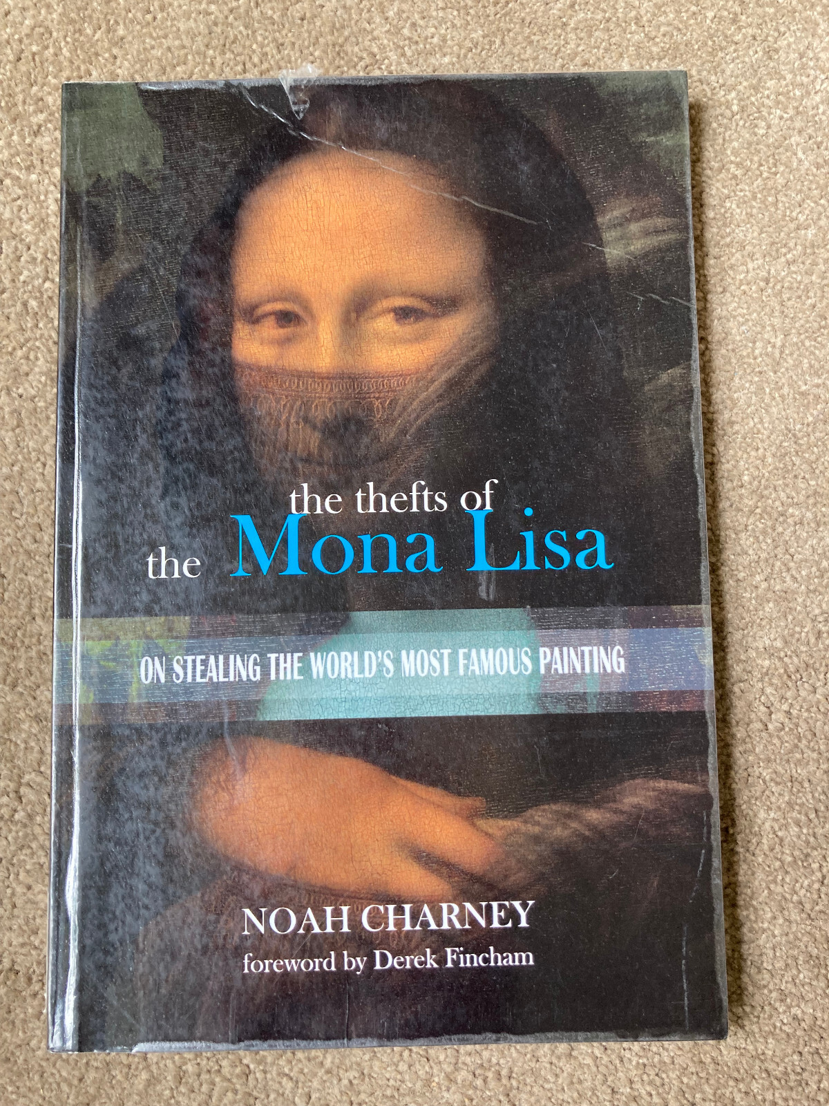 Thefts of Mona Lisa: Stealing the World's Most Famous Painting by Noah Charney