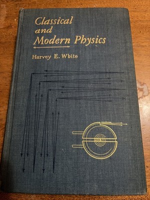 Classical and Modern Physics Harvey E White 1946 Van Nostrand HC Science