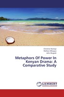 Christine Namayi (U. A.) | Metaphors Of Power In Kenyan Drama: A Comparative...