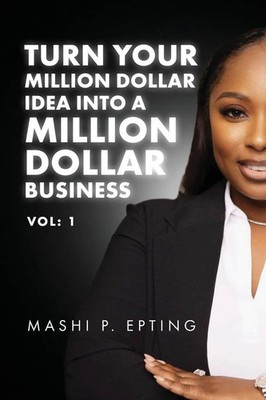 Mashi P. Epting | Turn Your Million Dollar Idea Into a Million Dollar...