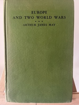 Europe and Two World Wars Arthur James May Scribners 1947 First Edition