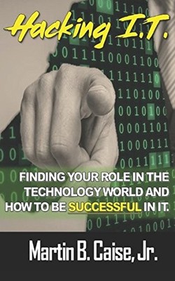 Independently published 54354 Hacking I.T. Finding Your Role in the Technology