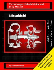Mitsubishi Td05/Td06 16G, 18G, And 20G: Turbo Rebuild Guide And Shop Manual