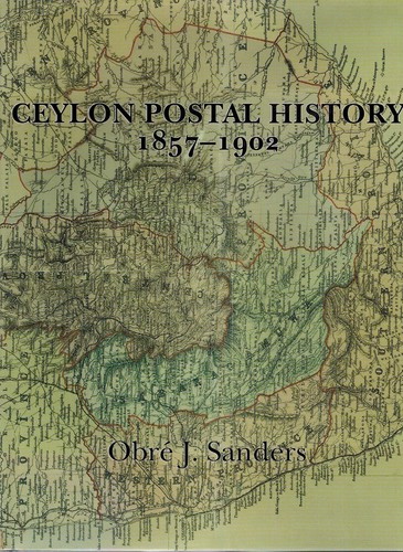 CEYLON POSTAL HISTORY 1857-1902 SANDERS 1ST. HDC 1999 NF/NF