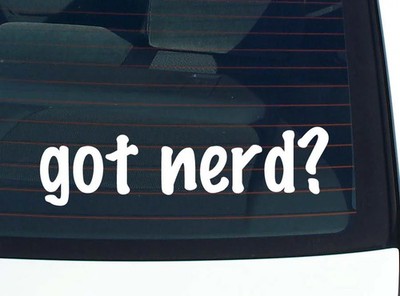 got nerd? CAR DECAL BUMPER STICKER VINYL FUNNY JOKE WINDOW