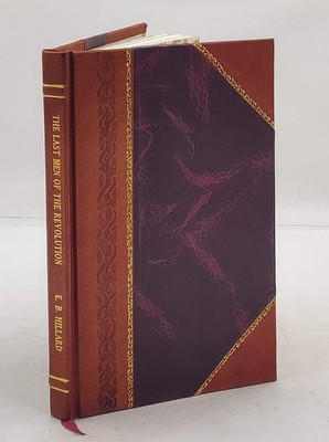 The Last Men Of The Revolution : A Photograph Of Each From Life [Leather Bound]