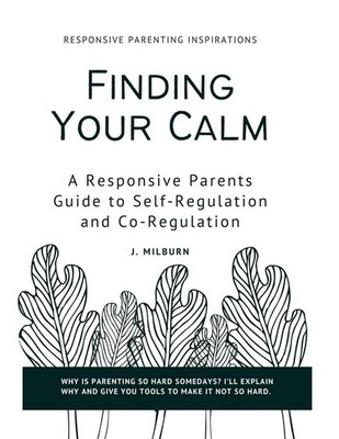 Finding Your Calm: A Responsive Parent's Guide to Self-Regulation and Co-Reg...