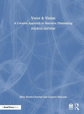 Voice & Vision: A Creative Approach to Narrative Filmmaking 4th Edition by Mick