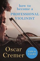Oscar Cremer | How To Become A Professional Violinist - Tips And Talks | Buch