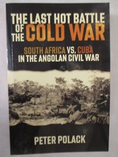 Last Hot Battle of the Cold War : South Africa vs. Cuba in the Angolan Civil War