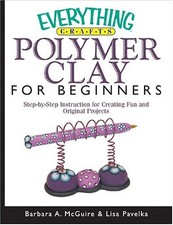 Everything Crafts Polymer Clay For Beginners Everything Series 