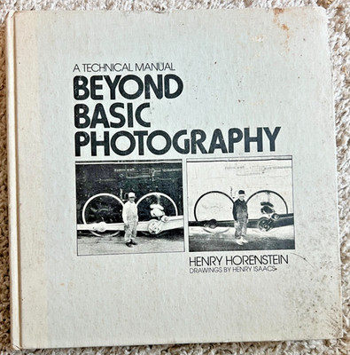 A Technical Manual Beyond Basic Photography, Henry Horenstein 1977 Hardcover