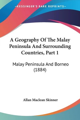 Allan Maclean Skinner | A Geography Of The Malay Peninsula And Surrounding...