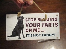 BLACK LAB DOG STOP BLAMING YOUR FARTS ON ME - IT'S NOT FUNNY SIGN 10X5''