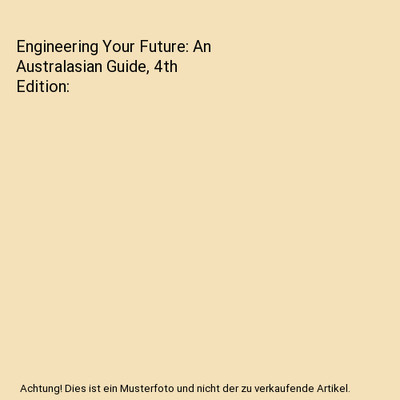 Engineering Your Future: An Australasian Guide, 4th Edition, David Dowling, Roge