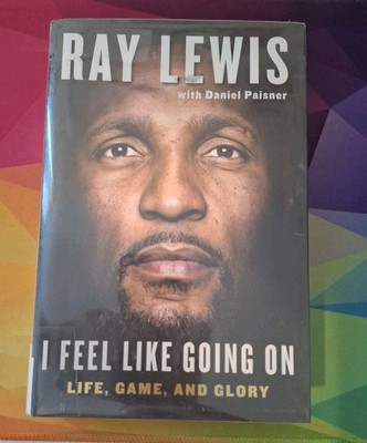 I Feel Like Going On : Life, Game, and Glory by Daniel Paisner and Ray Lewis