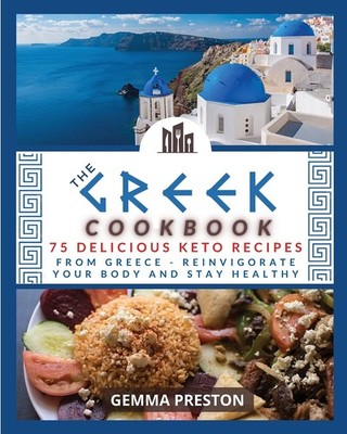 The Greek Cookbook: 75 delicious keto recipes FROM GREECE Rein...