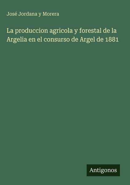 José Jordana Y Morera | La Produccion Agricola Y Forestal De La Argelia En El...-image