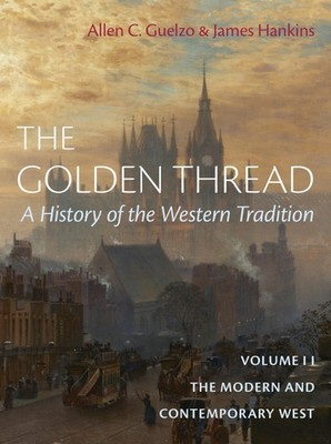 The Golden Thread: A History of the Western Tradition, Volume II: Modern...