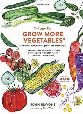 How to Grow More Vegetables, Ninth Edition: (and Fruits, Nuts, Berries, Grains, 