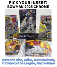 2025 Bowman Chrome PICK YOUR INSERT CARD - Adios, Max Volume, Melt, It Came...