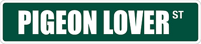 *Aluminum* Pigeon Lover 4'' x 18'' Metal Novelty Street Sign  SS 2895
