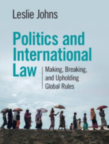 Politics International Law Making Breaking Upholding Global Rules 9781108833707