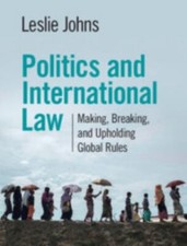 Politics and International Law: Making, Breaki... 9781108833707 by Johns, Leslie