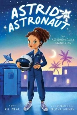 Rie Neal The Astronomically Grand Plan (Paperback) Astrid the Astronaut