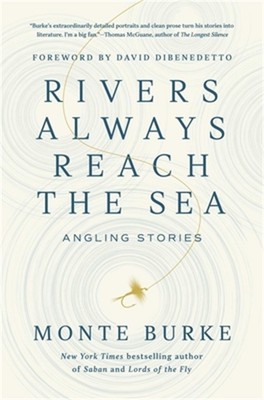 Rivers Always Reach the Sea: Angling Stories (Hardback or Cased Book)