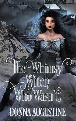 The Whimsy Witch Who Wasnt By Donna Augustine - New Copy - 9781945946103