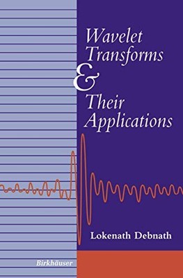 WAVELET TRANSFORMS AND THEIR APPLICATIONS By Lokenath Debnath - Hardcover