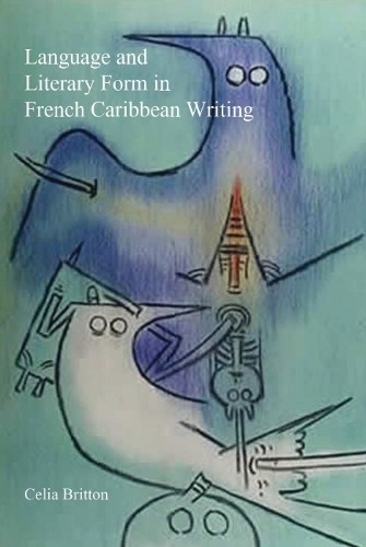 Language and Literary Form in French Caribbean Writing by Cel... - 9781781380369