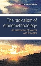The radicalism of ethnomethodology: An assessment of sources and