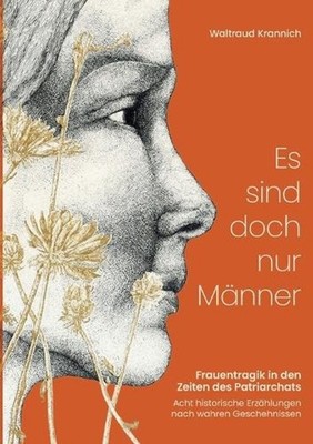 Es sind doch nur Mnner: Frauentragik in den Zeiten des Patriarchats by Waltraud
