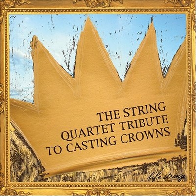 TRIBUTE TO CASTING CROWNS - String Quartet Tribute To Casting Crowns - CD