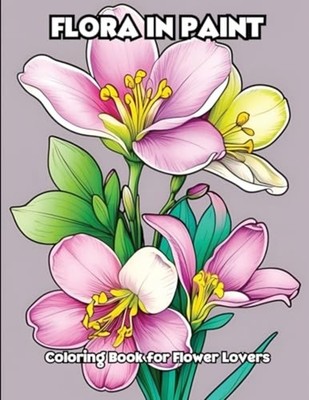 Flora in Paint Coloring Book for Flower Lovers - Paperback NEW Libroteka 2024-03