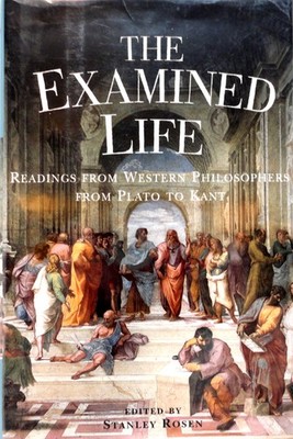 The Examined Life: Readings from Western Philosophers from Plato to Kant