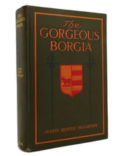 Justin Huntly McCarthy THE GORGEOUS BORGIA  1st Edition 1st Printing